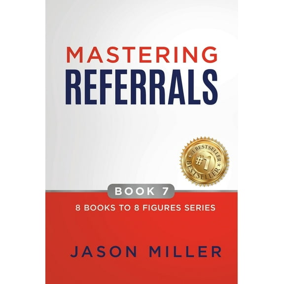 8 Books to 8 Figures Mastering Referrals, Book 7, (Hardcover)