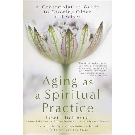 Aging as a Spiritual Practice : A Contemplative Guide to Growing Older and (New Urbanism Best Practices Guide)