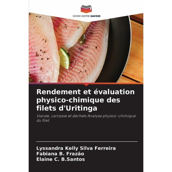 Rendement et évaluation physico-chimique des filets d'Uritinga, (Paperback)