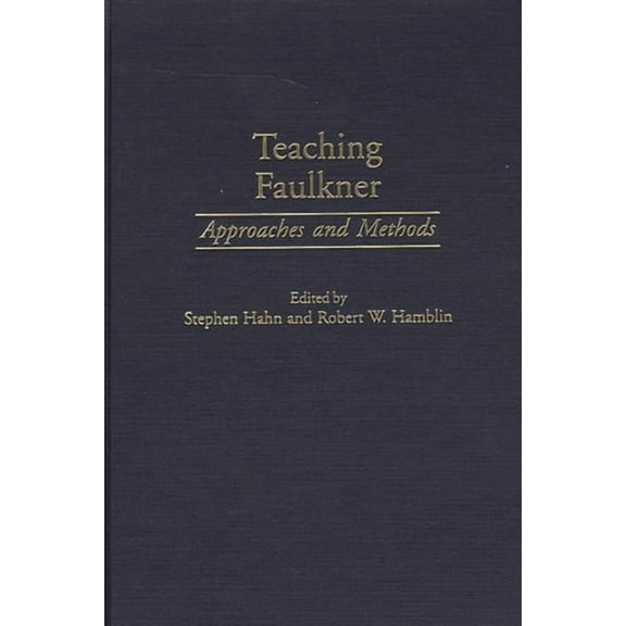 Contributions to the Study of American L Teaching Faulkner: Approaches and Methods, Book 9, (Hardcover)