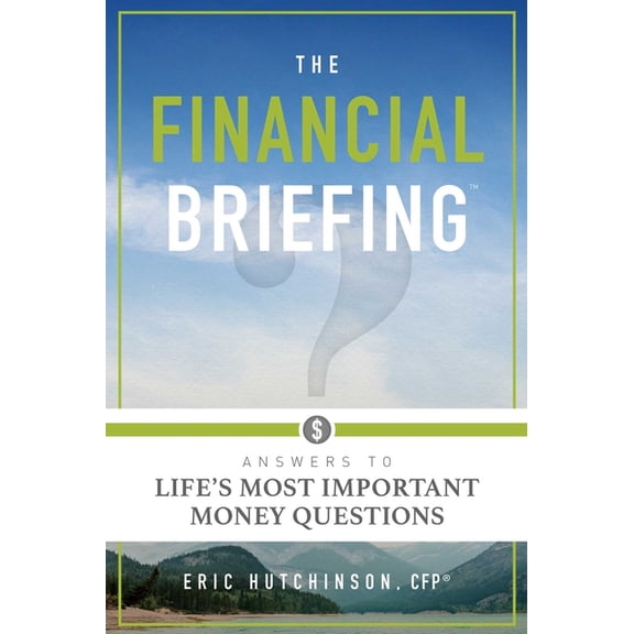 The Financial Briefing: Answers to Life's Most Important Money Questions, (Paperback)