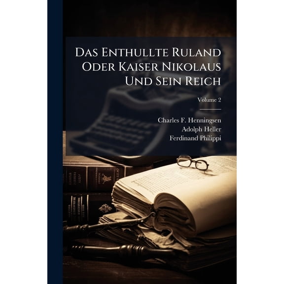 Das Enthullte Ruland Oder Kaiser Nikolaus Und Sein Reich; Volume 2 (Paperback)