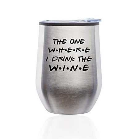 

Stemless Wine Tumbler Coffee Travel Mug Glass with Lid The One Where I Drink The Wine Funny Friend Gift (Silver)