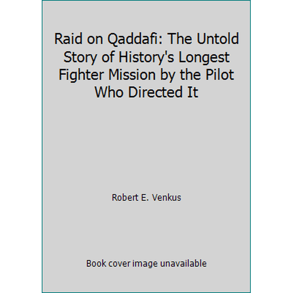 Pre-Owned Raid on Qaddafi: The Untold Story of History's Longest Fighter Mission by the Pilot Who Directed It (Paperback) 0312929986 9780312929985
