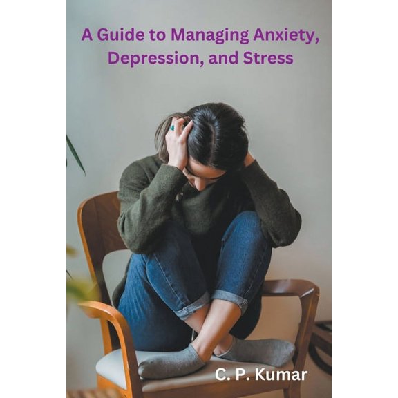 A Guide to Managing Anxiety, Depression, and Stress, (Paperback)