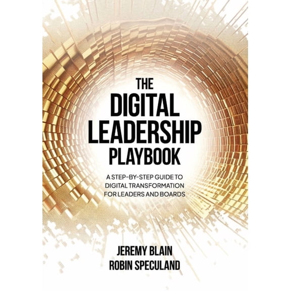 The Digital Leadership Playbook: A Step-by-Step Guide to Digital Transformation for Leaders and Boards, (Paperback)