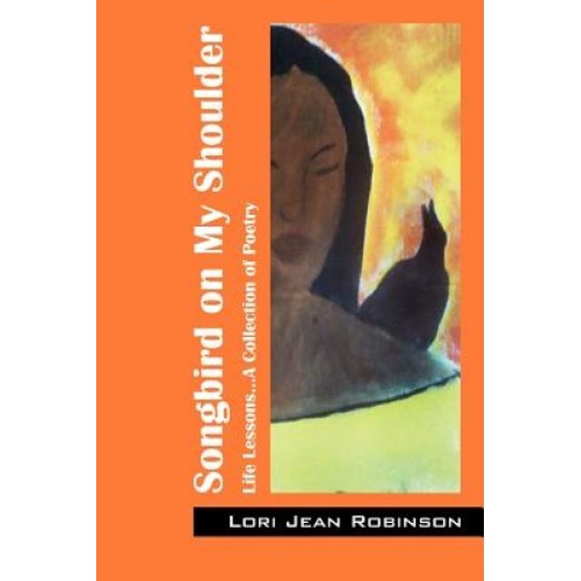 Songbird on My Shoulder: Life Lessons...A Collection of Poetry