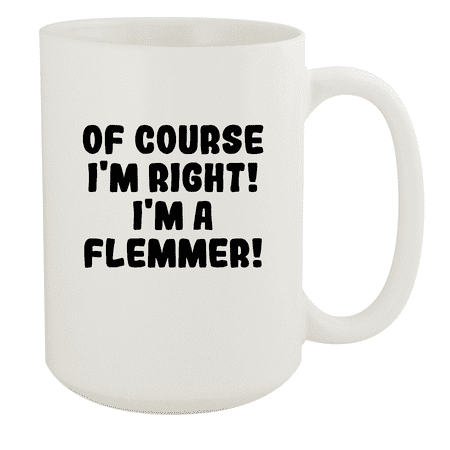 

Of Course I m Right! I m A Flemmer! - Ceramic 15oz White Mug White