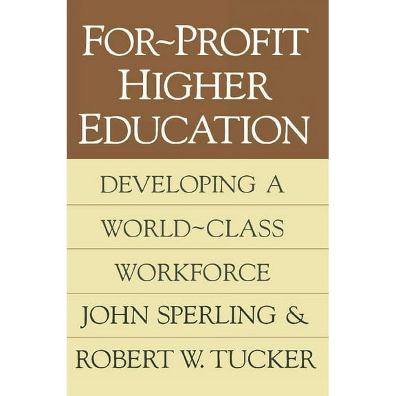 For-profit Higher Education: Developing a World Class Workforce, (Paperback)