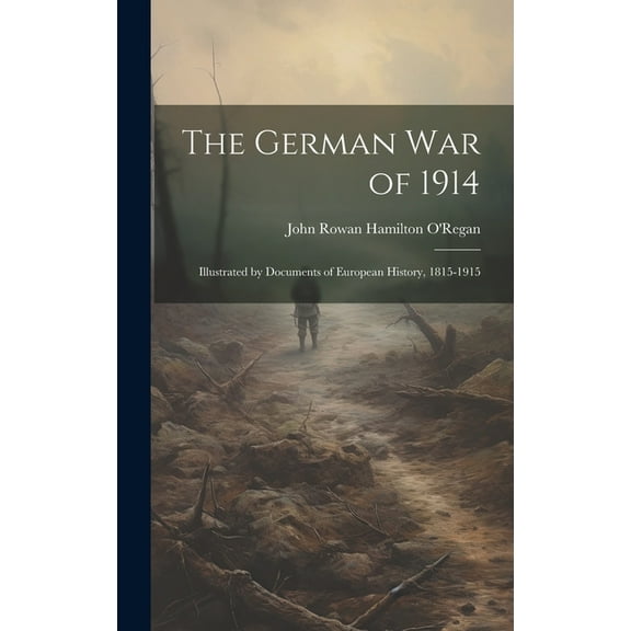 The German war of 1914; Illustrated by Documents of European History, 1815-1915 (Hardcover)