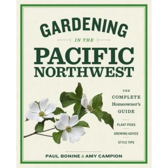Gardening in the Pacific Northwest : The Complete Homeowner's Guide (Paperback)
