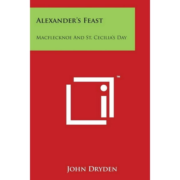 Alexander's Feast: Macflecknoe and St. Cecilia's Day: Maynard's English Classic Series, (Paperback)