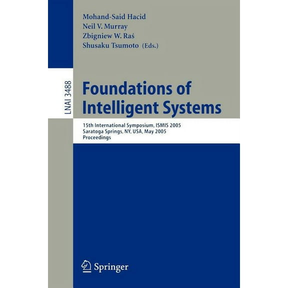 Foundations of Intelligent Systems: 15th International Symposium Ismis 2005, Saratoga Springs, Ny, Usa, May 25-28, 2005,, (Paperback)