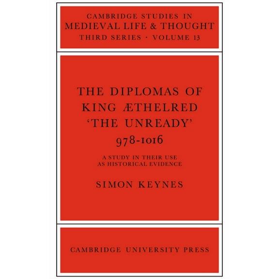 Cambridge Studies in Medieval Life and T The Diplomas of King Aethlred 'The Unready' 978 1016, Book 13, (Paperback)