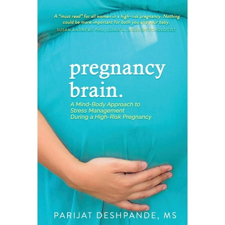 Pregnancy Brain : A Mind-Body Approach to Stress Management During a High-Risk (Best Food For Brain Development During Pregnancy)