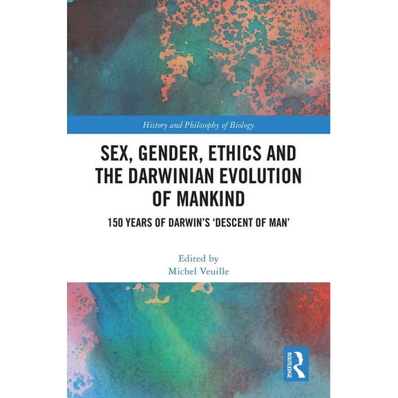 History and Philosophy of Biology Sex, Gender, Ethics and the Darwinian Evolution of Mankind: 150 years of Darwin's 'Descent of Man', (Hardcover)