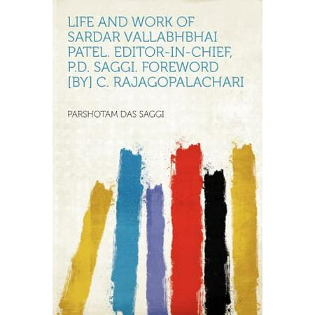 Life and Work of Sardar Vallabhbhai Patel. Editor-In-Chief, P.D. Saggi. Foreword [by] C.