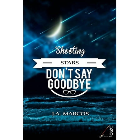 “SHOOTING STARS DON’T SAY GOODBYE” - eBook (Best Way To Say Goodbye To A Girl)