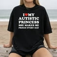 thumbnail image 2 of I Love My Autistic Princess She Makes Me Proud Every Day T-Shirt, 2 of 5