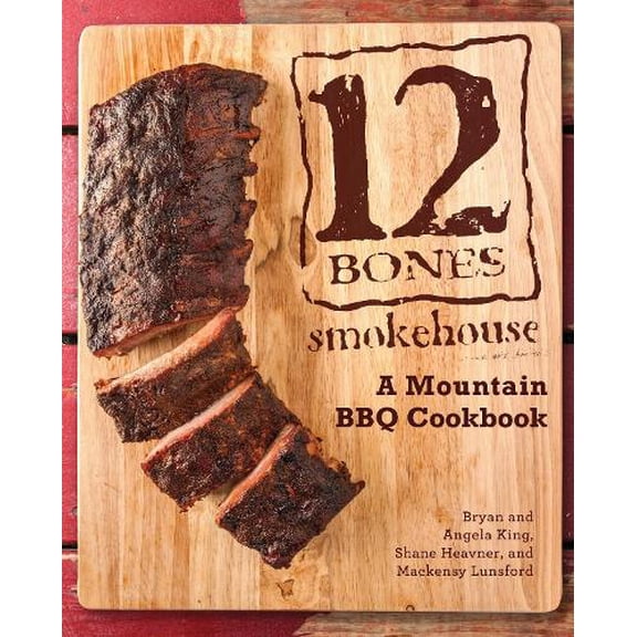 Pre-Owned 12 Bones Smokehouse: A Mountain BBQ Cookbook (Hardcover) 0760347263 9780760347263