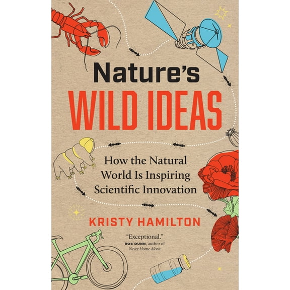 Nature's Wild Ideas: How the Natural World Is Inspiring Scientific Innovation, (Hardcover)