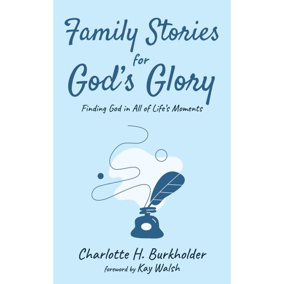 Family Stories for God's Glory: Finding God in All of Life's Moments, (Hardcover)