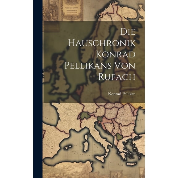 Die Hauschronik Konrad Pellikans von Rufach (Hardcover)