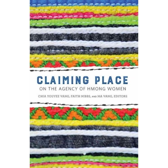 Claiming Place : On the Agency of Hmong Women (Paperback)