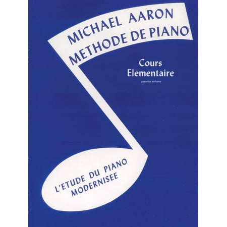 Michael Aaron Piano Course: Michael Aaron Piano Course, Bk 1: Cours Elémentaire -- L'Etude Du Piano Modernisee (French Language Edition)