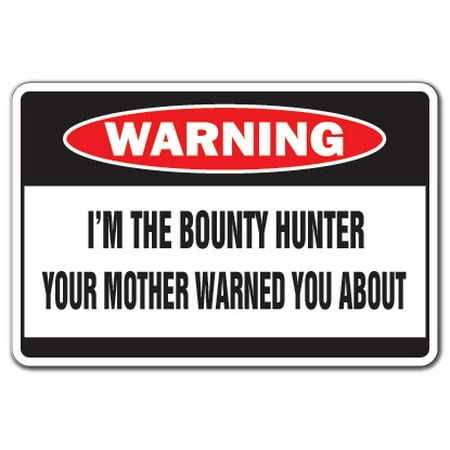 I'm The Bounty Hunter Warning Decal | Indoor/Outdoor | Funny Home Décor for Garages, Living Rooms, Bedroom, Offices | SignMission Mother Funny Gag Gift Bail Bondsman Jail Dog Decal Decoration