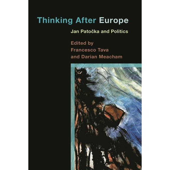 Thinking After Europe: Jan Patocka and Politics, (Paperback)