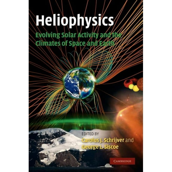Heliophysics 3 Volume Set Heliophysics: Evolving Solar Activity and the Climates of Space and Earth, (Hardcover)