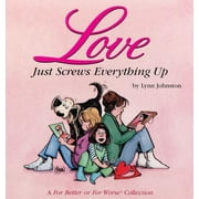 Love Just Screws Everything Up, Volume 17: A for Better or for Worse Collection [Paperback - Used]