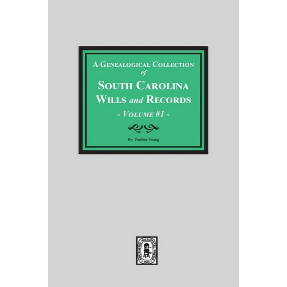 Genealogical Collection of South Carolina Wills & Records: A Genealogical Collection of South Carolina Wills and Records. ( Volume #1 ) (Paperback)