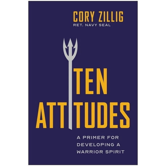 Ten Attitudes: A Primer for Developing a Warrior Spirit, (Paperback)