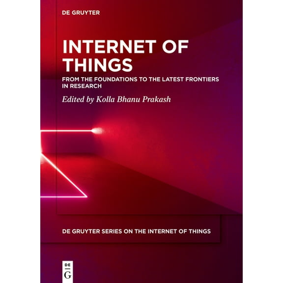 de Gruyter the Internet of Things Internet of Things: From the Foundations to the Latest Frontiers in Research, (Hardcover)
