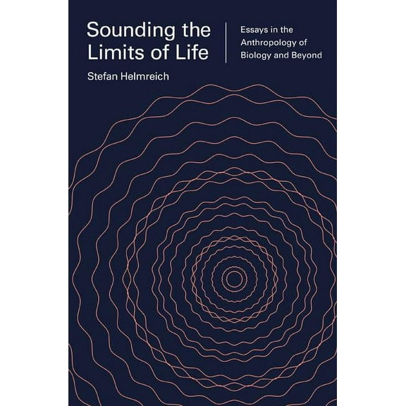 Princeton Studies in Culture and Technol Sounding the Limits of Life: Essays in the Anthropology of Biology and Beyond, Book 7, (Paperback)