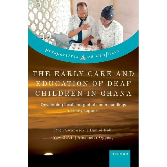 The Early Care and Education of Deaf Children in Ghana: Developing Local and Global Understandings of Early Support, (Hardcover)