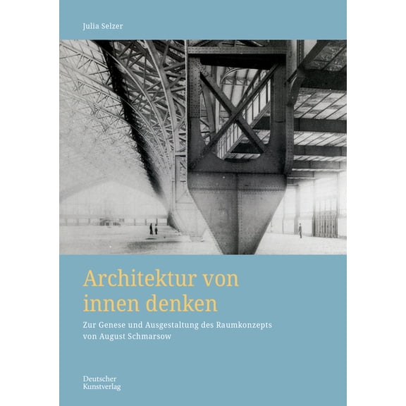 Kunstwissenschaftliche Studien Architektur Von Innen Denken: Zur Genese Und Ausgestaltung Des Raumkonzepts Von August Schmarsow, Book 203, (Paperback)