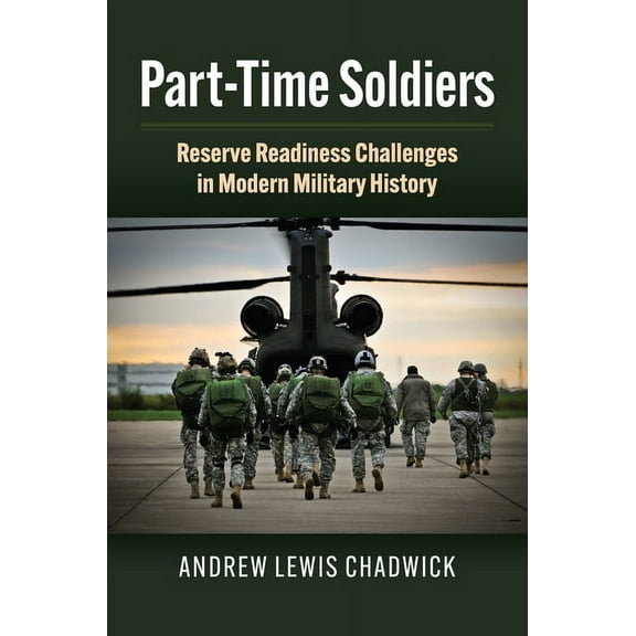 Studies in Civil-Military Relations Part-Time Soldiers: Reserve Readiness Challenges in Modern Military History, (Hardcover)