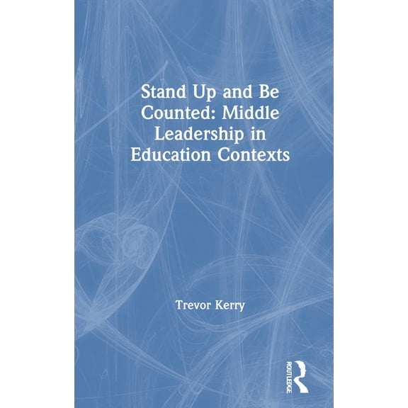 Stand Up and Be Counted: Middle Leadership in Education Contexts, (Paperback)
