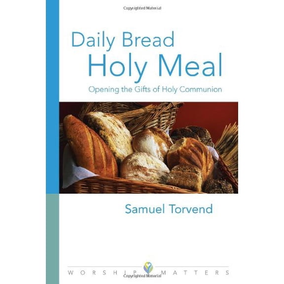 Pre-Owned Daily Bread, Holy Meal: Opening the Gifts of Holy Communion (Worship Matters), 9780806651064, 0806651067, Paperback,