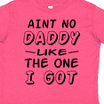 thumbnail image 4 of Inktastic Aint No Daddy Like the One I Got Boys or Girls Toddler T-Shirt, 4 of 5