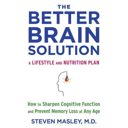 The Better Brain Solution : How to Sharpen Cognitive Function and Prevent Memory Loss at Any