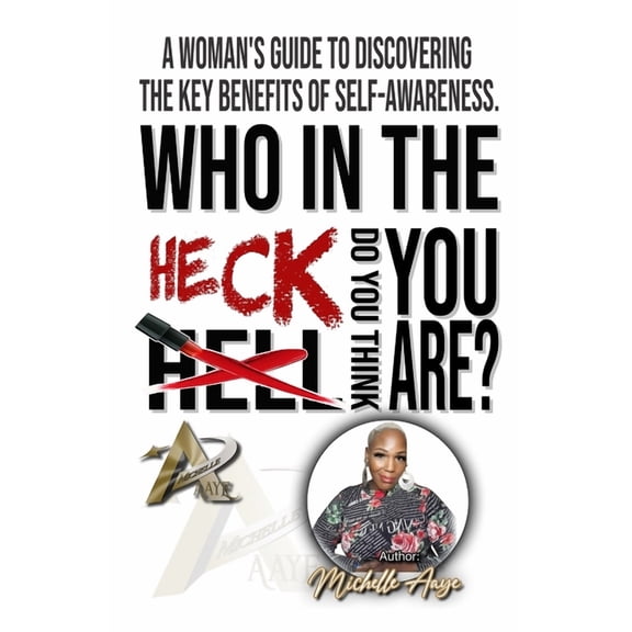 Who In The Heck Do You Think You Are?: A Woman's Guide To Discovering The Key Benefits of Self-Awareness, (Paperback)