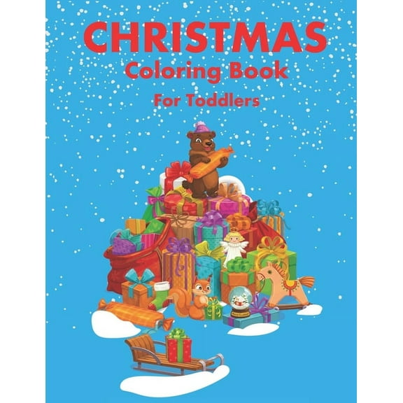 Christmas Coloring Book for Toddlers : 86 Beautiful Illustrated Pages to Color featuring Santa Claus, Reindeer, Snowmen, Christmas Gifts and More! (Paperback)