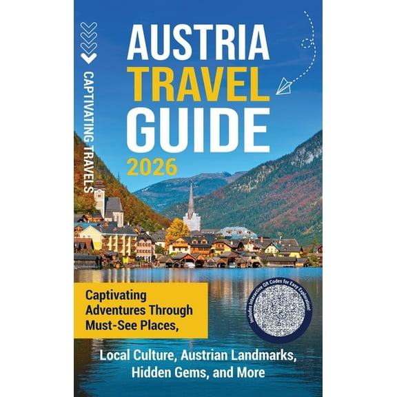 Austria Travel Guide: Captivating Adventures through Must-See Places, Local Culture, Austrian Landmarks, Hidden Gems, an, (Hardcover)