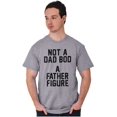 thumbnail image 5 of Funny Not A Dad Bod A Father Figure Men's Graphic T Shirt Tees Brisco Brands S, 5 of 6