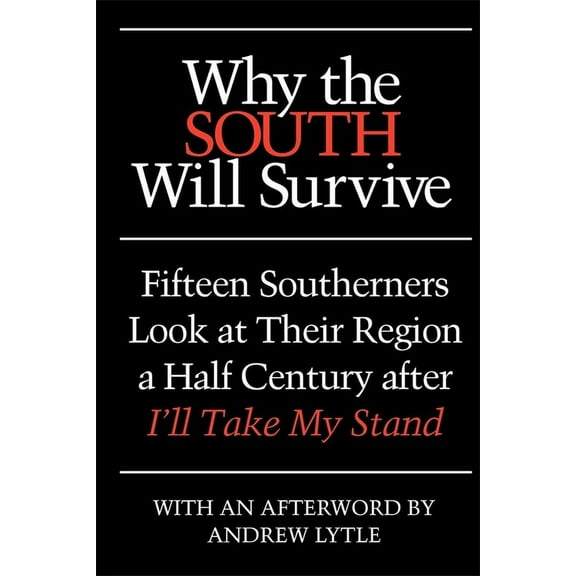 Why the South Will Survive: Fifteen Southerners Look at Their Region a Half Century After I'll Take My Stand, (Paperback)