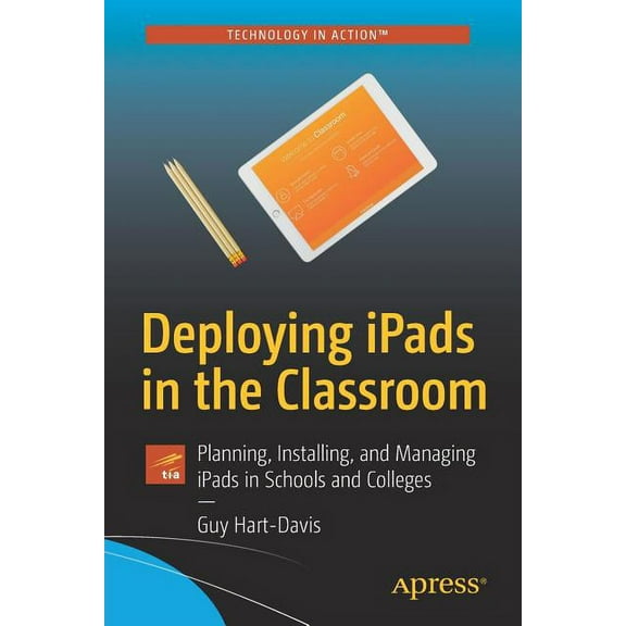 Deploying Ipads in the Classroom: Planning, Installing, and Managing Ipads in Schools and Colleges, (Paperback)